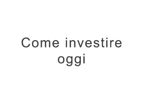 Come investire oggi